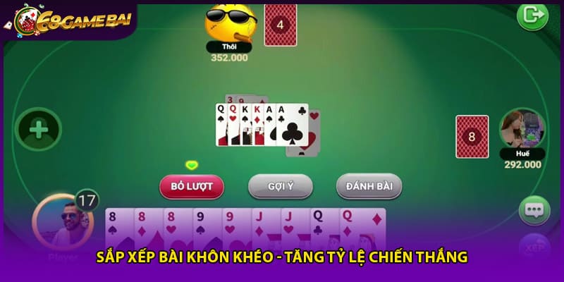 Sắp xếp bài khôn khéo - Tăng tỷ lệ chiến thắng